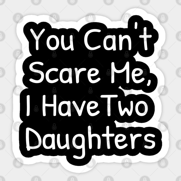 You Can't Scare Me,I Have Two Daughters Sticker by Islanr